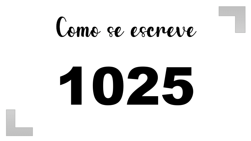 Como se Escreve 1025