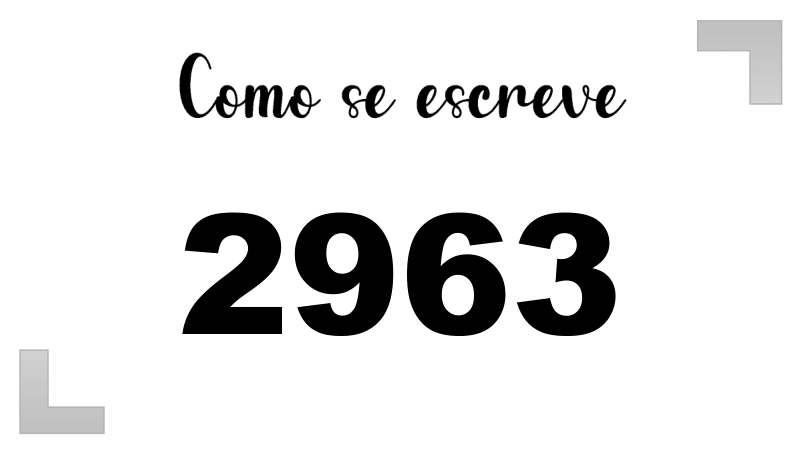 Como se Escreve 2963