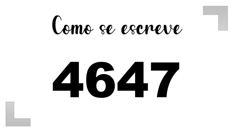 Como se Escreve 4647