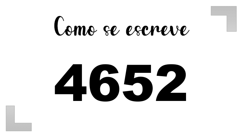 Como se Escreve 4652