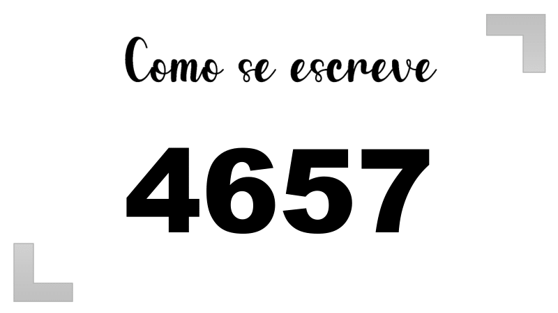 Como se Escreve 4657