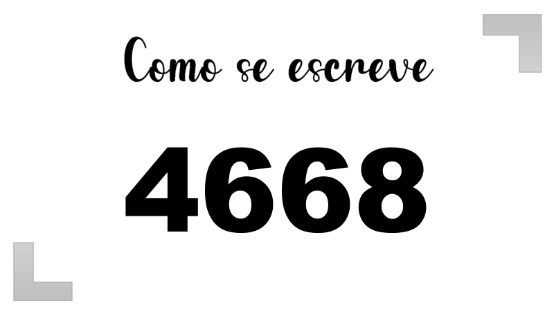 Como se Escreve 4668