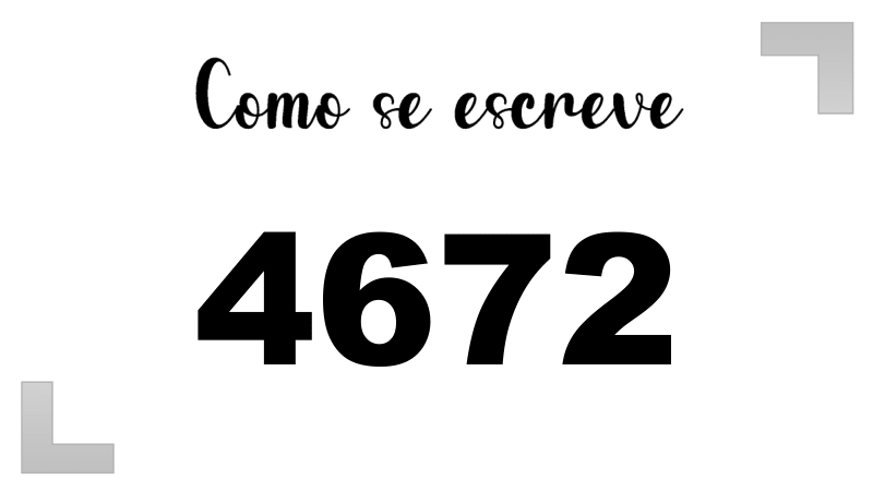 Como se Escreve 4672