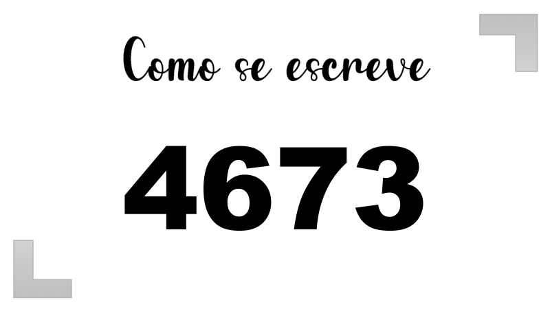 Como se Escreve 4673