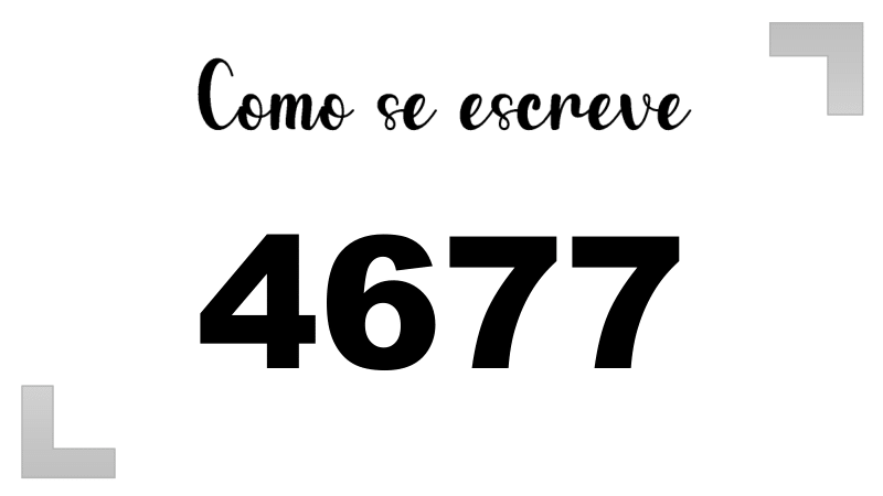 Como se Escreve 4677