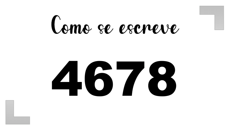 Como se Escreve 4678