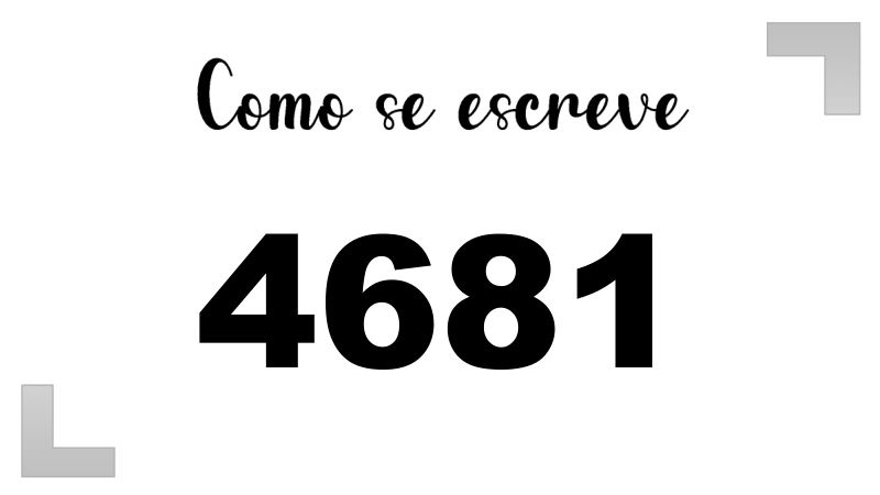 Como se Escreve 4681