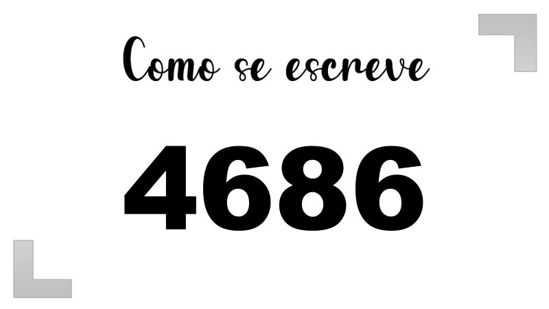 Como se Escreve 4686