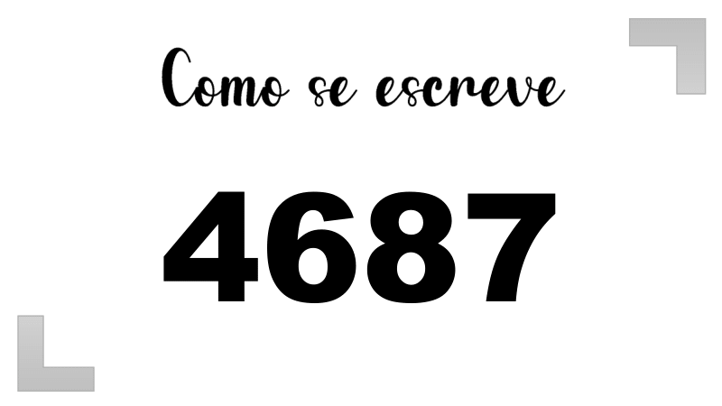 Como se Escreve 4687