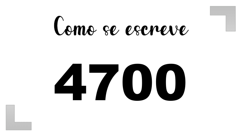Como se Escreve 4700