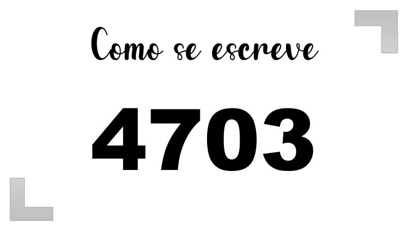 Como se Escreve 4703