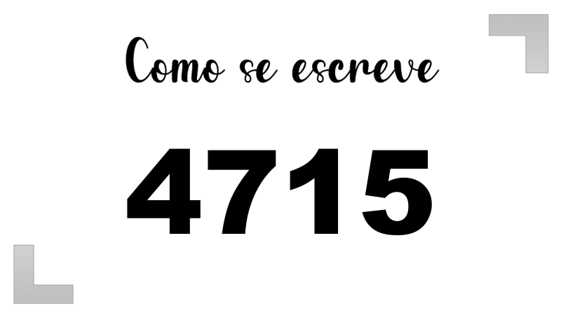 Como se Escreve 4715