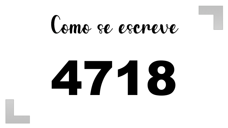 Como se Escreve 4718