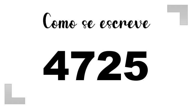 Como se Escreve 4725
