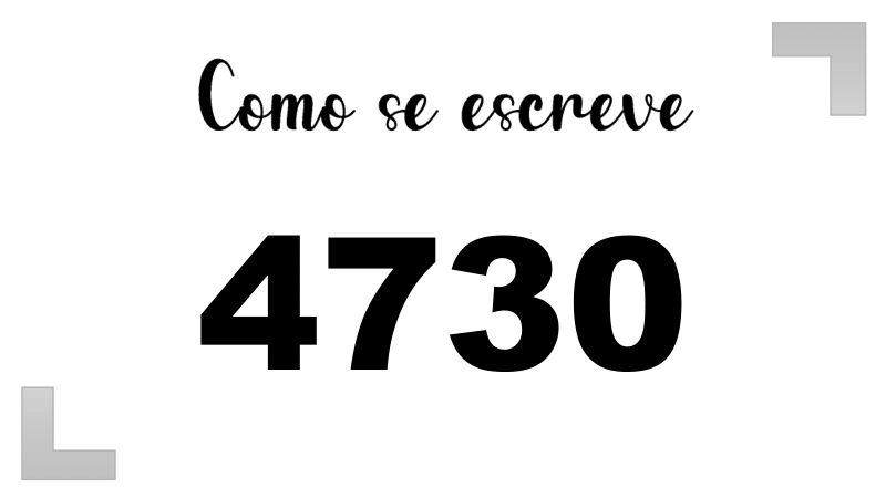 Como se Escreve 4730