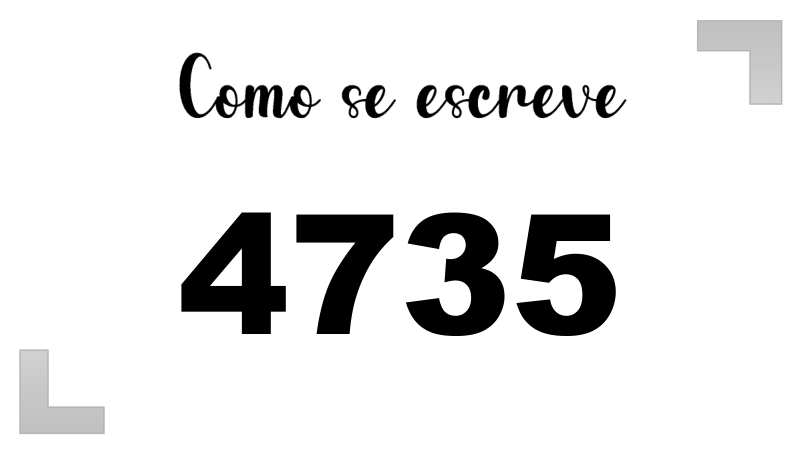Como se Escreve 4735