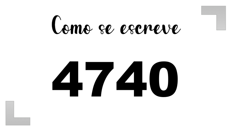 Como se Escreve 4740