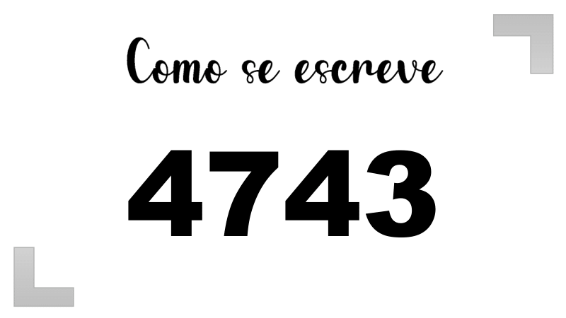 Como se Escreve 4743