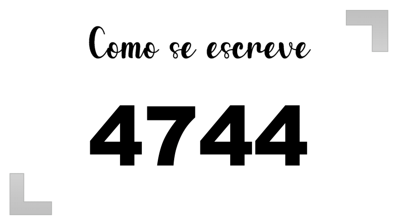 Como se Escreve 4744