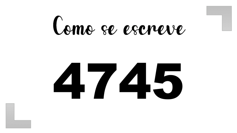 Como se Escreve 4745