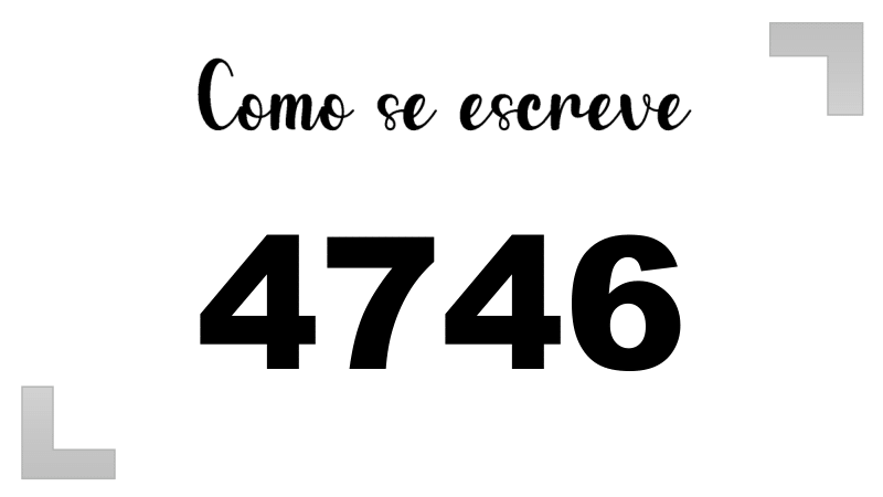 Como se Escreve 4746