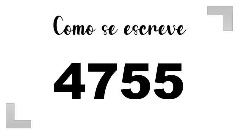 Como se Escreve 4755
