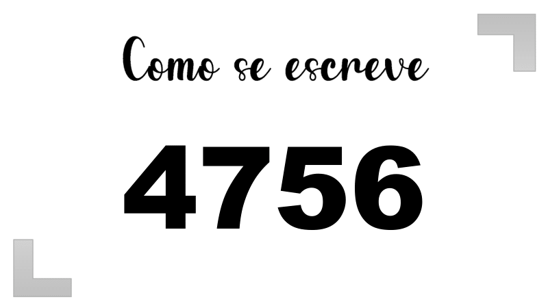 Como se Escreve 4756