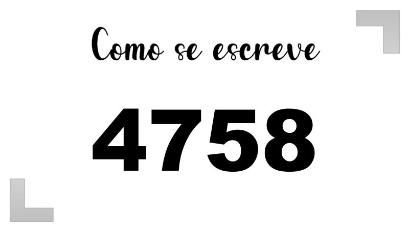 Como se Escreve 4758