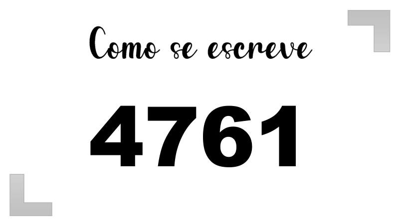 Como se Escreve 4761
