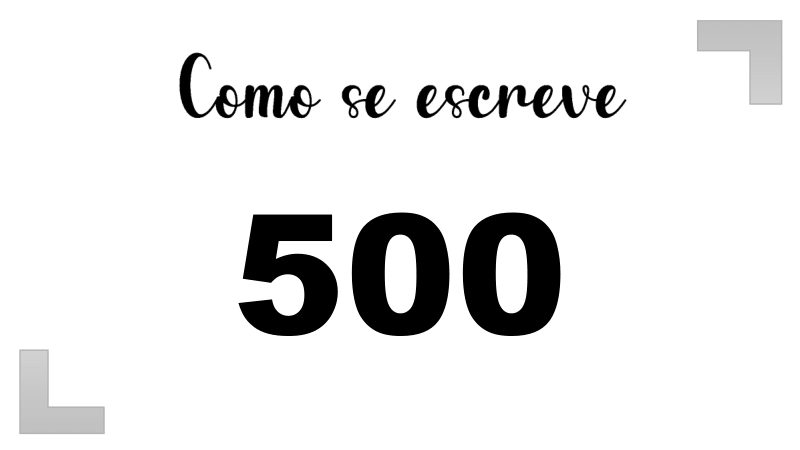 Como se Escreve 500