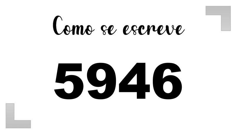 Como se Escreve 5946