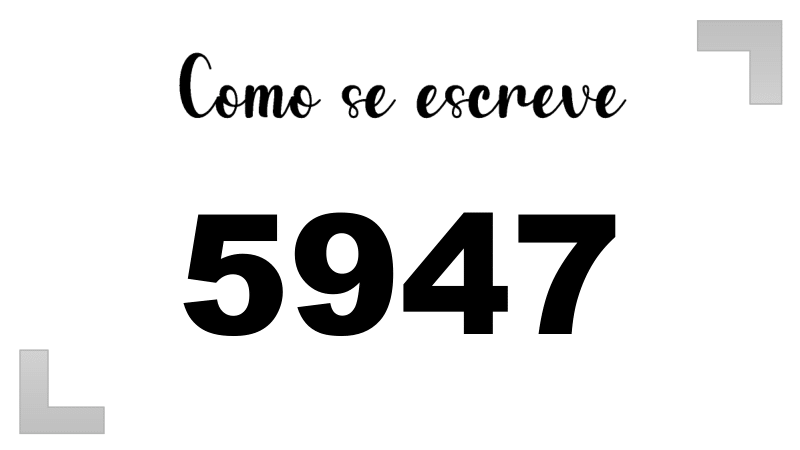 Como se Escreve 5947