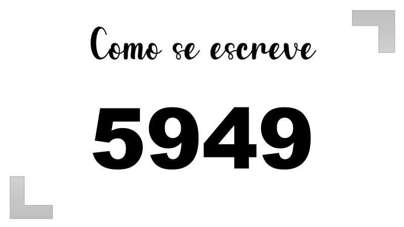 Como se Escreve 5949