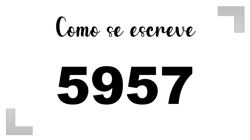 Como se Escreve 5957