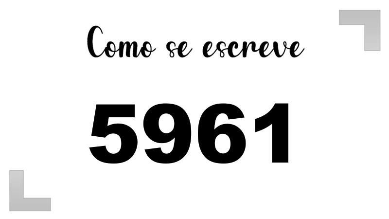 Como se Escreve 5961