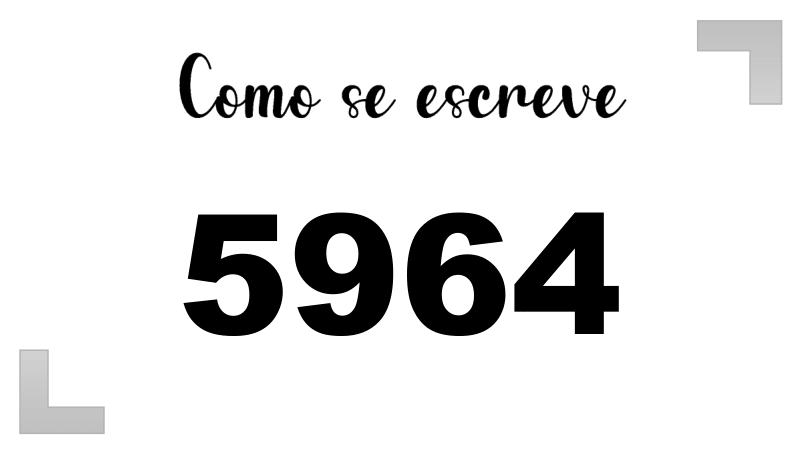 Como se Escreve 5964