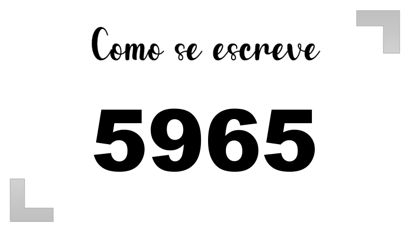 Como se Escreve 5965