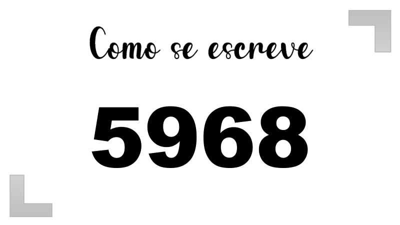Como se Escreve 5968
