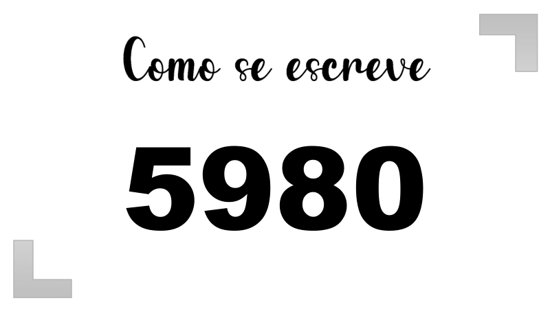 Como se Escreve 5980