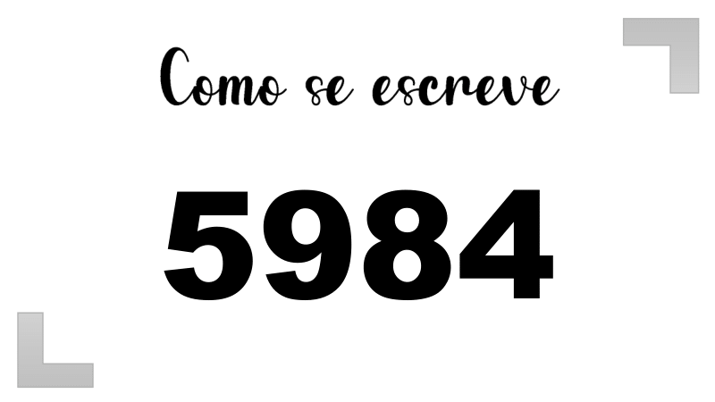 Como se Escreve 5984