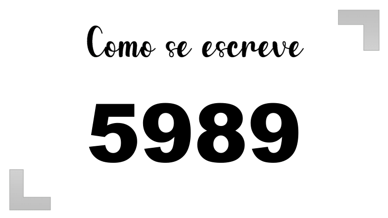 Como se Escreve 5989