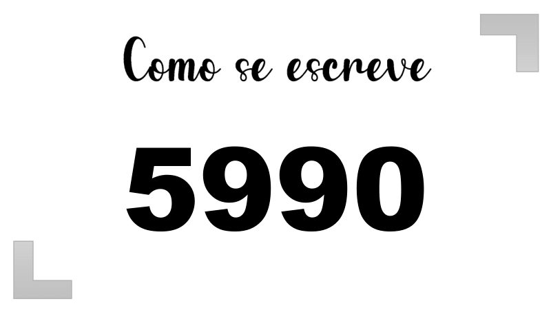 Como se Escreve 5990