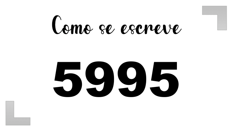 Como se Escreve 5995