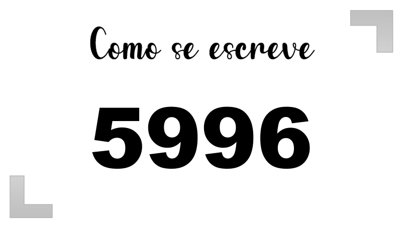 Como se Escreve 5996