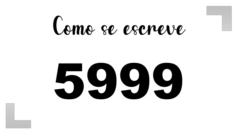 Como se Escreve 5999