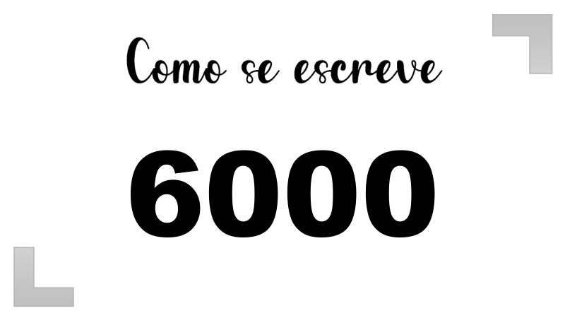 Como se Escreve 6000