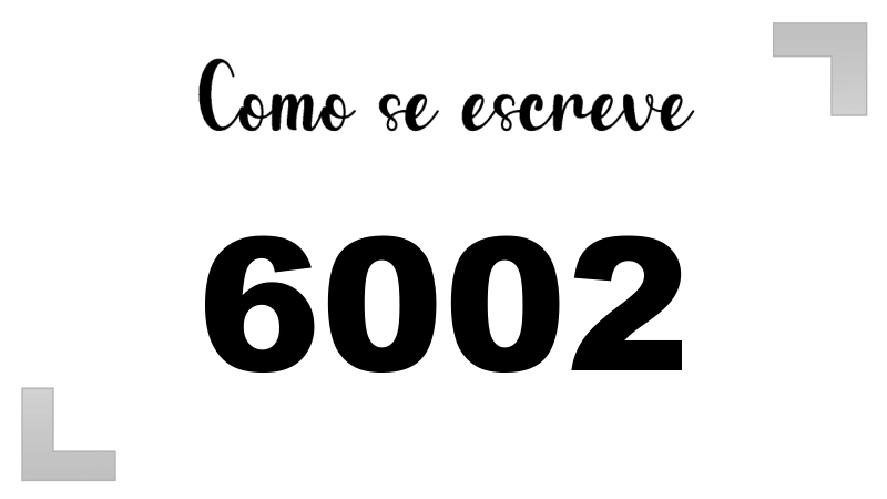Como se Escreve 6002