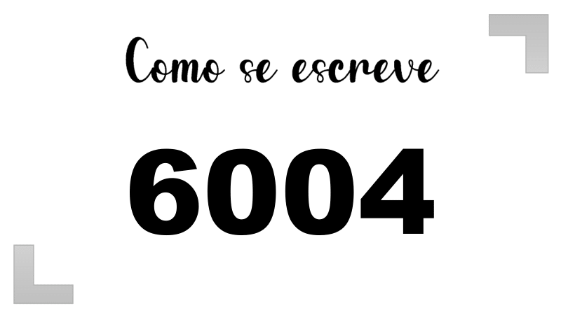 Como se Escreve 6004