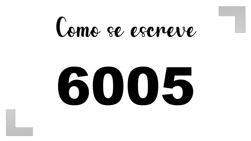 Como se Escreve 6005