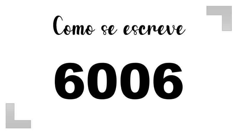 Como se Escreve 6006